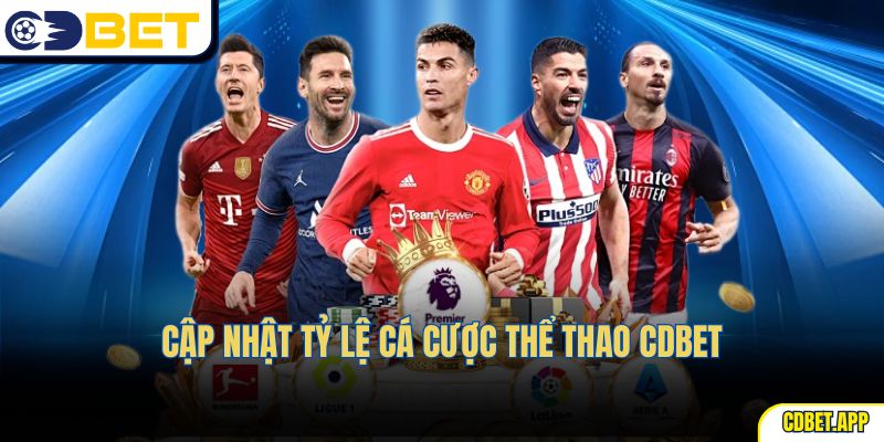 Cập nhật tỷ lệ Cá Cược Thể Thao CDBet