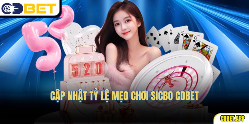 Cập nhật tỷ lệ Mẹo Chơi Sicbo CDBet