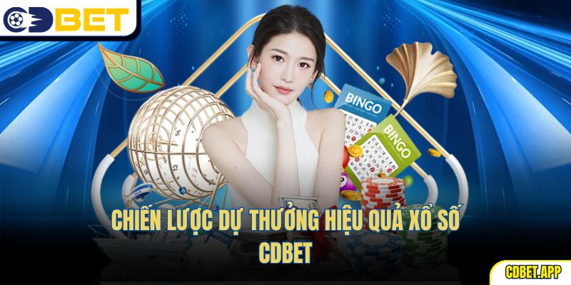 Chiến lược dự thưởng hiệu quả xổ số CDBet