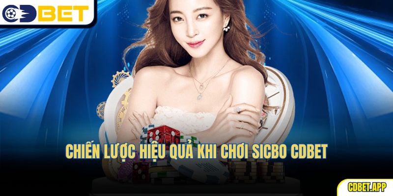 Chiến lược hiệu quả khi chơi Sicbo CDBet