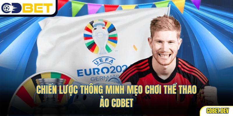 Chiến lược thông minh Mẹo Chơi Thể Thao Ảo CDBET