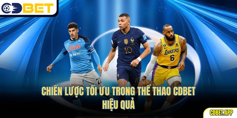 Chiến lược tối ưu trong thể thao CDBet hiệu quả