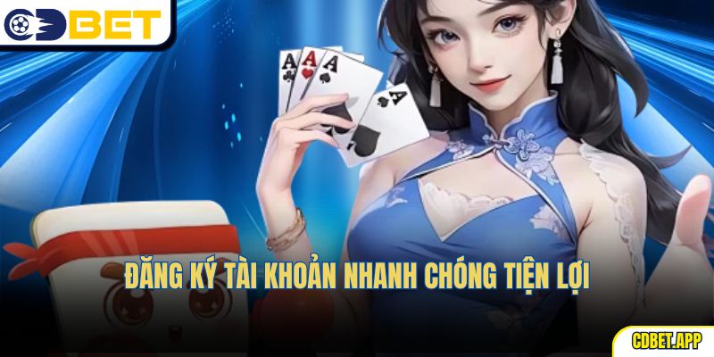 Đăng ký tài khoản nhanh chóng tiện lợi