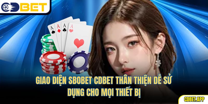 Giao diện Sbobet CDBET thân thiện dễ sử dụng cho mọi thiết bị