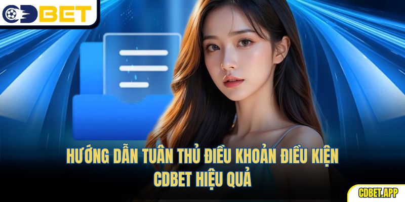 Hướng dẫn tuân thủ điều khoản điều kiện CDBet hiệu quả