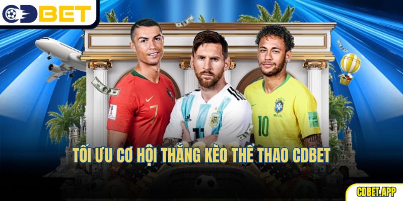 Tối ưu cơ hội thắng Kèo Thể Thao CDBet