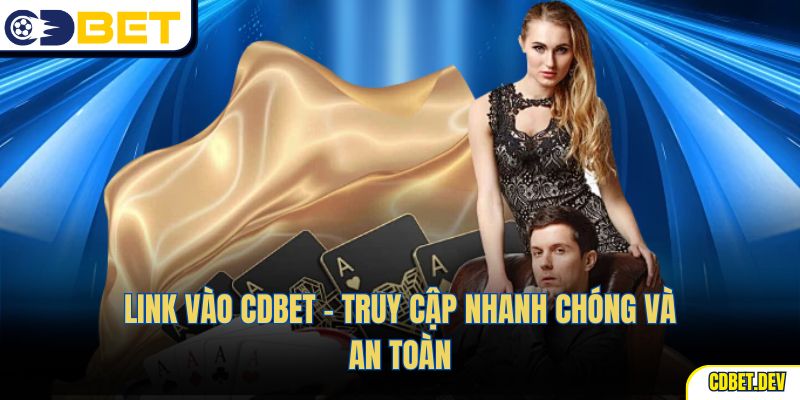 Link Vào CDBet – Truy Cập Nhanh Chóng Và An Toàn