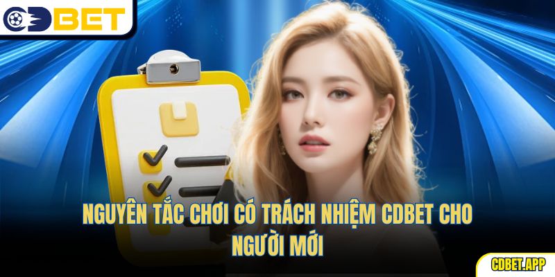Nguyên tắc chơi có trách nhiệm CDBet cho người mới