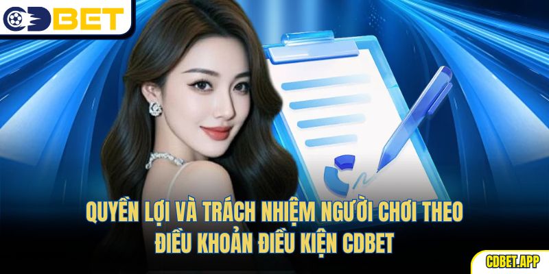 Quyền lợi và trách nhiệm người chơi theo điều khoản điều kiện CDBet