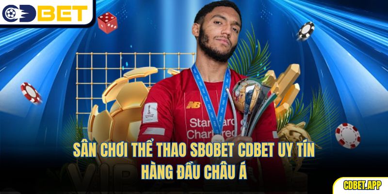 Sân chơi thể thao Sbobet CDBET uy tín hàng đầu châu Á