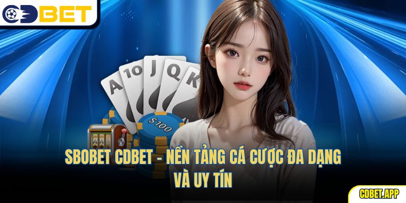 Sbobet CDBET – Nền Tảng Cá Cược Đa Dạng Và Uy Tín