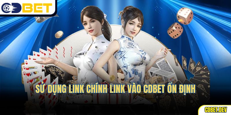 Sử dụng link chính Link Vào CDBet ổn định