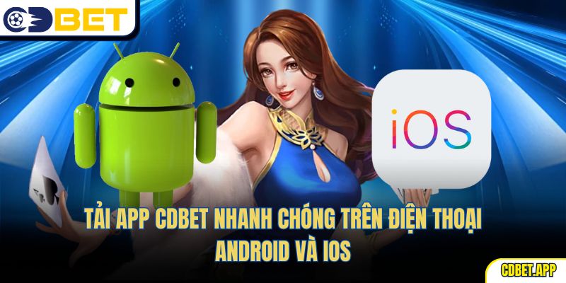 Tải app CDBet nhanh chóng trên điện thoại Android và iOS