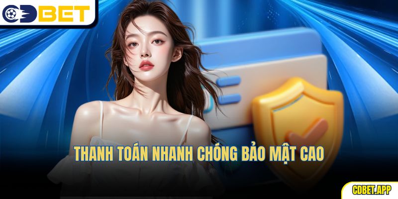 Thanh toán nhanh chóng bảo mật cao