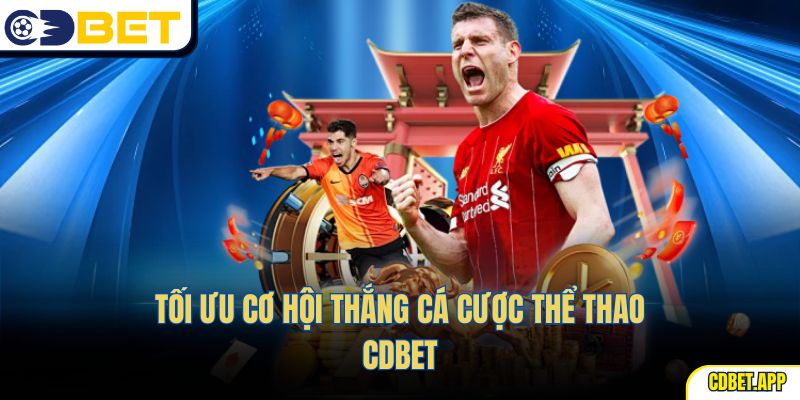 Tối ưu cơ hội thắng Cá Cược Thể Thao CDBet