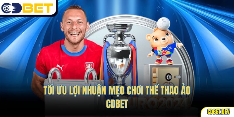Tối ưu lợi nhuận Mẹo Chơi Thể Thao Ảo CDBET