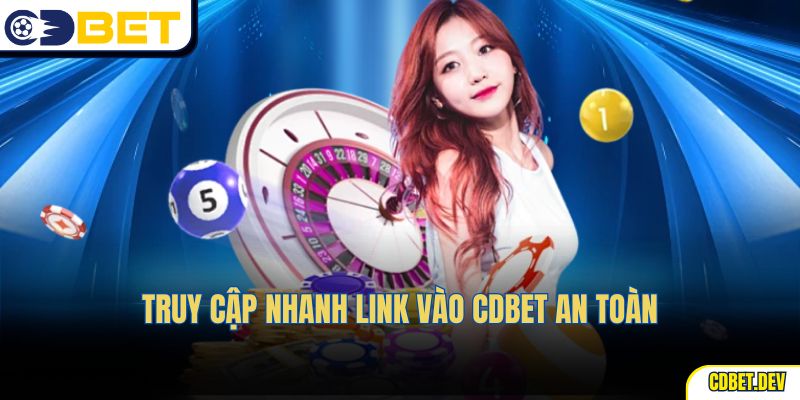 Truy cập nhanh Link Vào CDBet an toàn